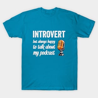 Introvert but happy to talk about my podcast T-Shirt